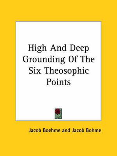 Cover image for High And Deep Grounding Of The Six Theosophic Points