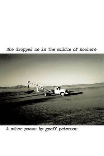 Cover image for She Dropped Me in the Middle of Nowhere & Other Poems by Geoff Peterson