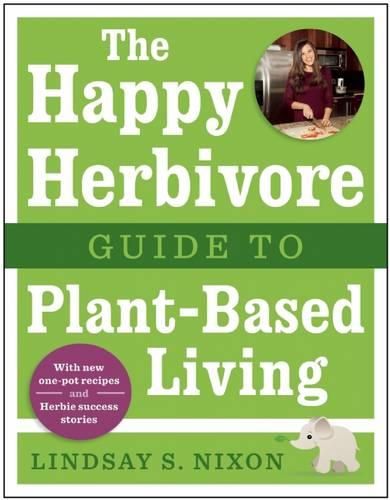 The Happy Herbivore Guide to Plant-Based Living