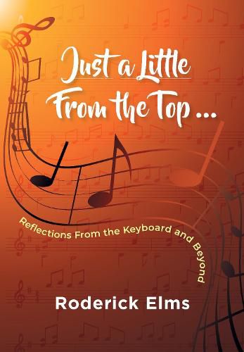 Cover image for Just a little from the top...: Reflections from the keyboard and beyond