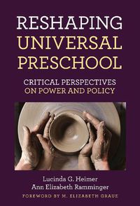 Cover image for Reshaping Universal Preschool: Critical Perspectives on Power and Policy