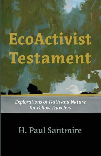 Cover image for Ecoactivist Testament: Explorations of Faith and Nature for Fellow Travelers