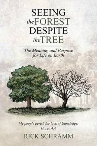 Cover image for Seeing the Forest Despite the Tree: The Meaning and Purpose for Life on Earth