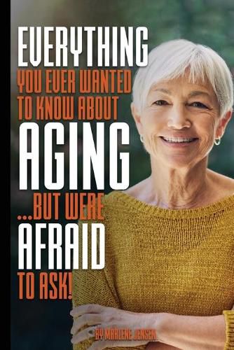 Cover image for Everything You Ever Wanted to Know About AGING ...But Were Afraid to Ask!