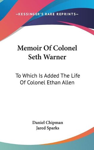 Cover image for Memoir of Colonel Seth Warner: To Which Is Added the Life of Colonel Ethan Allen