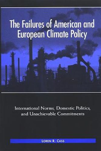 Cover image for The Failures of American and European Climate Policy: International Norms, Domestic Politics, and Unachievable Commitments