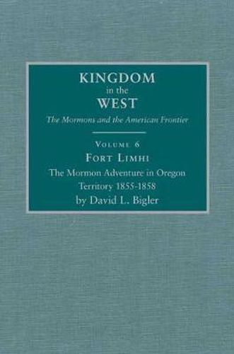 Cover image for Fort Limhi: The Mormon Adventure in Oregon Territory 1855-1858