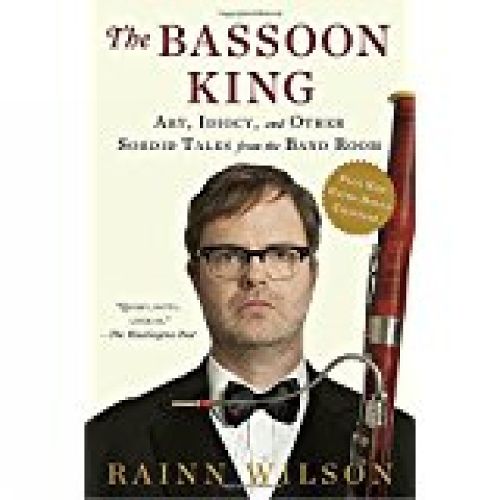 Cover image for The Bassoon King: Art, Idiocy, and Other Sordid Tales from the Band Room