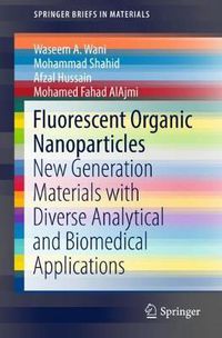 Cover image for Fluorescent Organic Nanoparticles: New Generation Materials with Diverse Analytical and Biomedical Applications