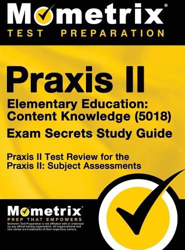 Cover image for Praxis II Elementary Education: Content Knowledge (5018) Exam Secrets: Praxis II Test Review for the Praxis II: Subject Assessments