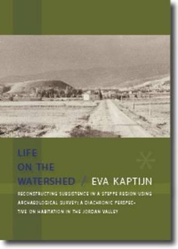 Cover image for Life on the Watershed. Reconstructing Subsistence in a Steppe Region Using Archaeological Survey