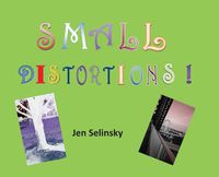 Cover image for Small Distortions: A Coffee Table Book by Jen Selinsky