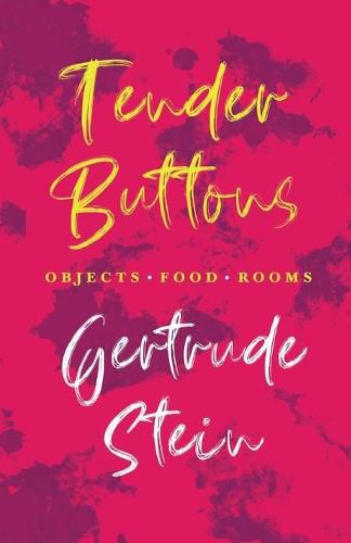 Tender Buttons - Objects. Food. Rooms.;With an Introduction by Sherwood Anderson