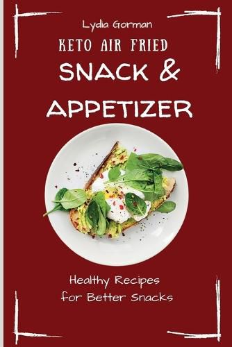 Cover image for Keto Air Fried Snack & Appetizer: Healthy Recipes for Better Snacks