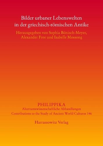 Cover image for Bilder Urbaner Lebenswelten in Der Griechisch-Romischen Antike