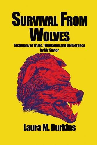 Cover image for Survival from Wolves: Testimony of Trials, Tribulation and Deliverance by My Savior