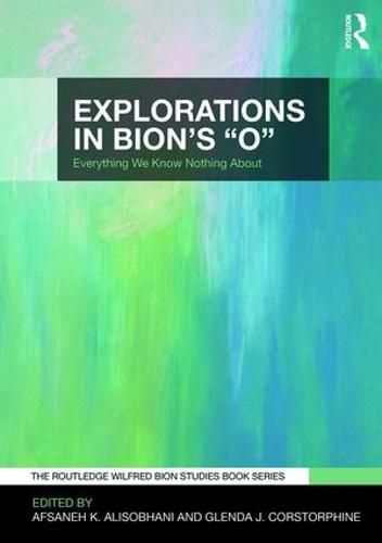 Cover image for Explorations in Bion's  O: Everything We Know Nothing About