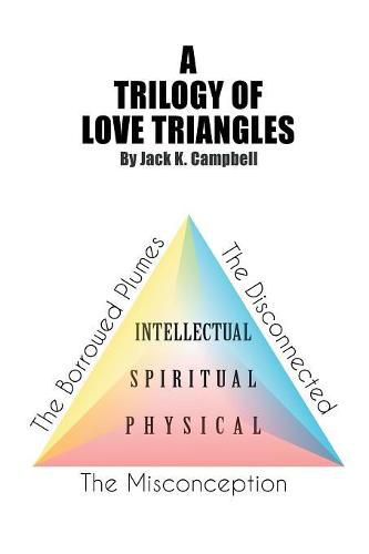 Cover image for A Trilogy of Love Triangles: The Misconception the Borrowed Plumes the Disconnected