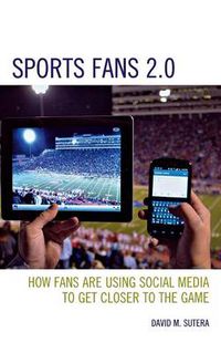 Cover image for Sports Fans 2.0: How Fans Are Using Social Media to Get Closer to the Game