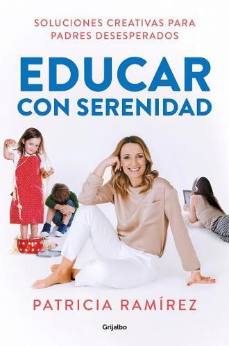 Cover image for Educar con serenidad: Soluciones creativas para padres desesperados / Educating Stress-Free