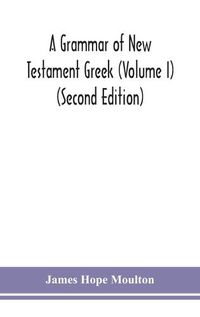 Cover image for A grammar of New Testament Greek (Volume I) (Second Edition)