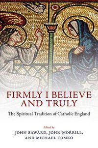 Cover image for Firmly I Believe and Truly: The Spiritual Tradition of Catholic England