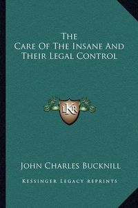 Cover image for The Care of the Insane and Their Legal Control