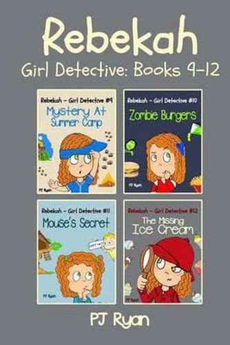 Cover image for Rebekah - Girl Detective Books 9-12: Fun Short Story Mysteries for Children Ages 9-12 (Mystery At Summer Camp, Zombie Burgers, Mouse's Secret, The Missing Ice Cream)