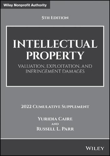 Intellectual Property: Valuation, Exploitation, an d Infringement Damages, 5th Edition, 2022 Cumulati ve Supplement