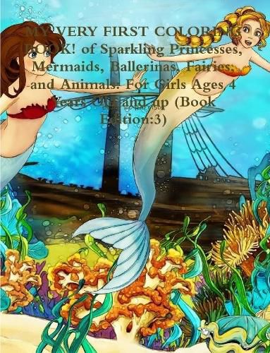 MY VERY FIRST COLORING BOOK! of Sparkling Princesses, Mermaids, Ballerinas, Fairies, and Animals