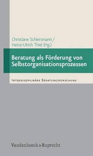 Beratung ALS Forderung Von Selbstorganisationsprozessen: Empirische Studien Zur Beratung Von Personen Und Organisationen Auf Der Basis Der Synergetik