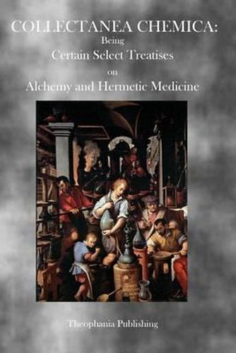 Cover image for Collectanea Chemica: Being Certain Select Treatises on Alchemy and Hermetic Medicine