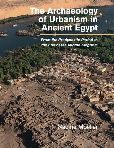 Cover image for The Archaeology of Urbanism in Ancient Egypt: From the Predynastic Period to the End of the Middle Kingdom