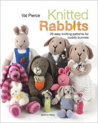 Cover image for Knitted Rabbits: 20 Easy Knitting Patterns for Cuddly Bunnies