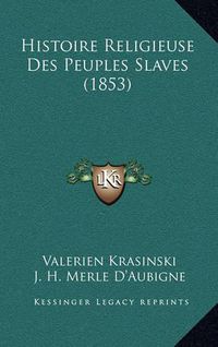 Cover image for Histoire Religieuse Des Peuples Slaves (1853)