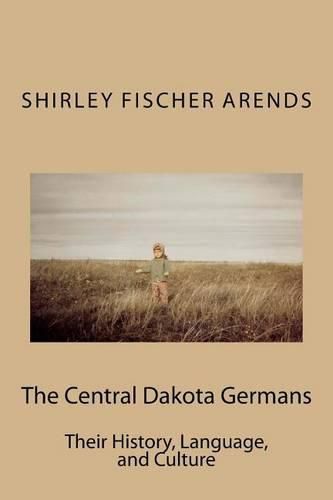 Cover image for The Central Dakota Germans: Their History, Language, and Culture