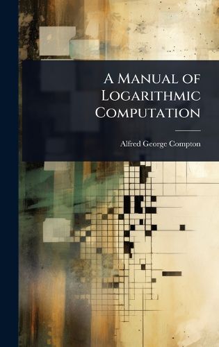 Cover image for A Manual of Logarithmic Computation