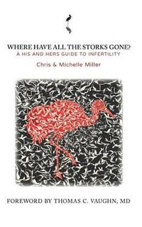 Cover image for Where Have All the Storks Gone?: A His and Hers Guide to Infertility