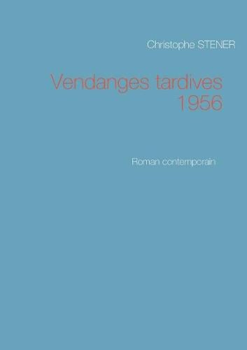 Cover image for Vendanges tardives 1956: Roman contemporain