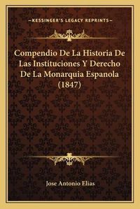 Cover image for Compendio de La Historia de Las Instituciones y Derecho de La Monarquia Espanola (1847)