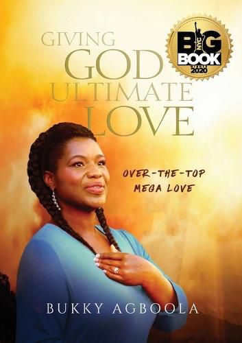 Cover image for Giving God Ultimate Love: Over-The-Top Mega Love