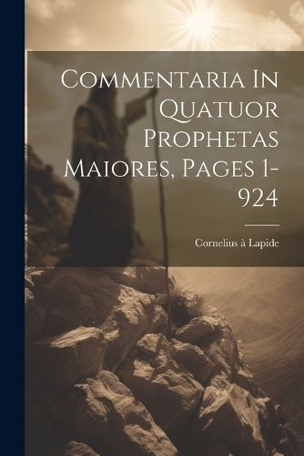 Cover image for Commentaria In Quatuor Prophetas Maiores, Pages 1-924