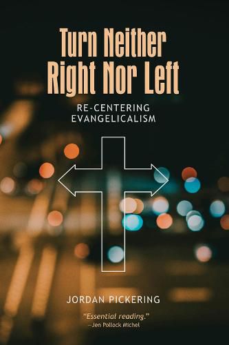 Cover image for Turn Neither Right Nor Left: Re-Centering Evangelicalism