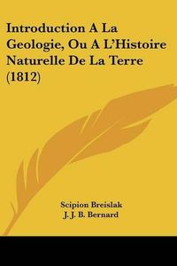 Cover image for Introduction a la Geologie, Ou Al'histoire Naturelle de La Terre (1812)