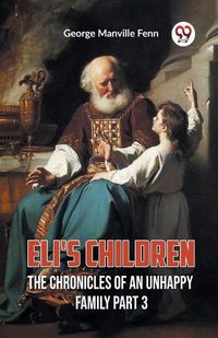 Cover image for Eli's Children The Chronicles of an Unhappy Family Part 3