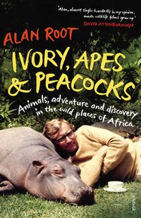 Cover image for Ivory, Apes & Peacocks: Animals, adventure and discovery in the wild places of Africa