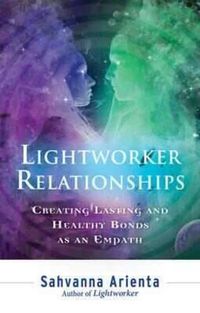 Cover image for Lightworker Relationships: Creating Lasting and Healthy Bonds as an Empath