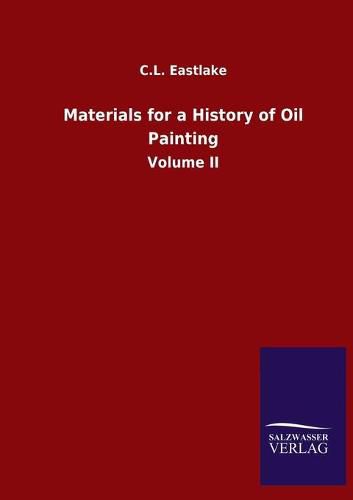 Cover image for Materials for a History of Oil Painting: Volume II
