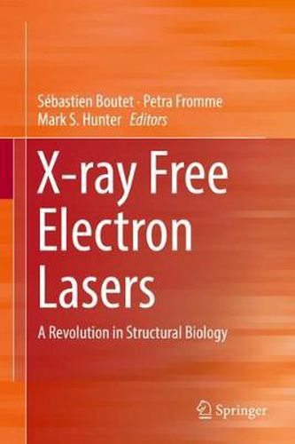 Cover image for X-ray Free Electron Lasers: A Revolution in Structural Biology