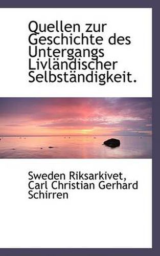 Cover image for Quellen Zur Geschichte Des Untergangs Livlandischer Selbstandigkeit